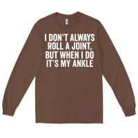 Chestnut i dont always roll a joint but when i do Long Sleeve Tee - linhVisuals