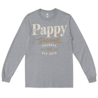 Heather Grey Mens Pappy Because Grandpa Is For Old Guys Funny Long Sleeve Tee - linhVisuals