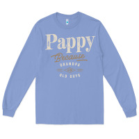 Colony Blue Mens Pappy Because Grandpa Is For Old Guys Funny Long Sleeve Tee - linhVisuals