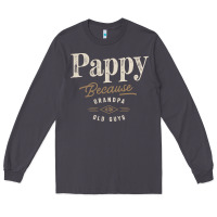 Smoke Mens Pappy Because Grandpa Is For Old Guys Funny Long Sleeve Tee - linhVisuals