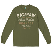 Army Green Mens Pawpaw Like a Regular Grandpa Funny Fathers Day Long Sleeve Tee - linhVisuals