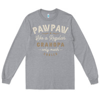 Heather Grey Mens Pawpaw Like a Regular Grandpa Funny Fathers Day Long Sleeve Tee - linhVisuals