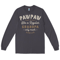 Smoke Mens Pawpaw Like a Regular Grandpa Funny Fathers Day Long Sleeve Tee - linhVisuals