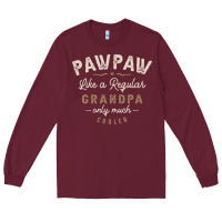Burgundy Mens Pawpaw Like a Regular Grandpa Funny Fathers Day Long Sleeve Tee - linhVisuals