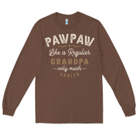 Chestnut Mens Pawpaw Like a Regular Grandpa Funny Fathers Day Long Sleeve Tee - linhVisuals