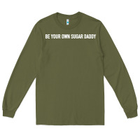 Army Green be your own sugar daddy [tb] Long Sleeve Tee - linhVisuals