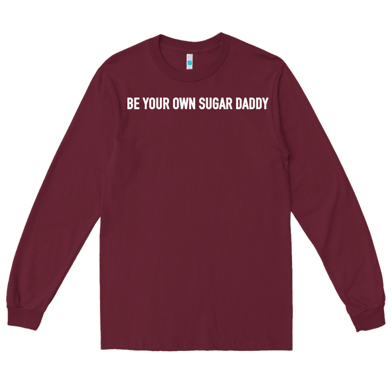 Be Your Own Sugar Daddy [tb] Long Sleeve Tee by linhVisuals | Teevron