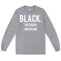 Heather Grey black no sugar no cream 02 [tb] Long Sleeve Tee - linhVisuals
