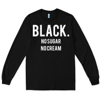 Black black no sugar no cream 02 [tb] Long Sleeve Tee - linhVisuals