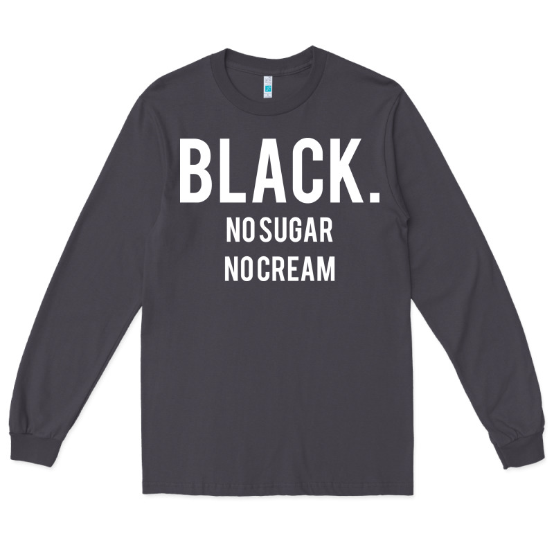 Black No Sugar No Cream 02 [tb] Long Sleeve Tee by linhVisuals | Teevron