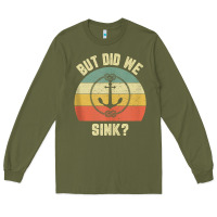 Army Green mens funny boating shirt but did we sink rope anchor boat captain tank Long Sleeve Tee - linhVisuals