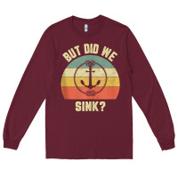 Burgundy mens funny boating shirt but did we sink rope anchor boat captain tank Long Sleeve Tee - linhVisuals