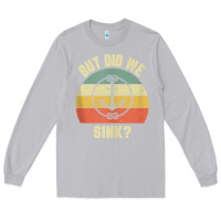 Moon Dust mens funny boating shirt but did we sink rope anchor boat captain tank Long Sleeve Tee - linhVisuals
