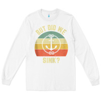 White mens funny boating shirt but did we sink rope anchor boat captain tank Long Sleeve Tee - linhVisuals