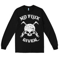 Black no flux given   funny welder tee shirt for welding dads Long Sleeve Tee - linhVisuals