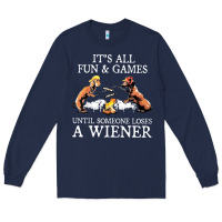 Navy it's all fun and games until someone loses a wiener shirt Long Sleeve Tee - linhVisuals
