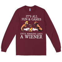 Burgundy it's all fun and games until someone loses a wiener shirt Long Sleeve Tee - linhVisuals