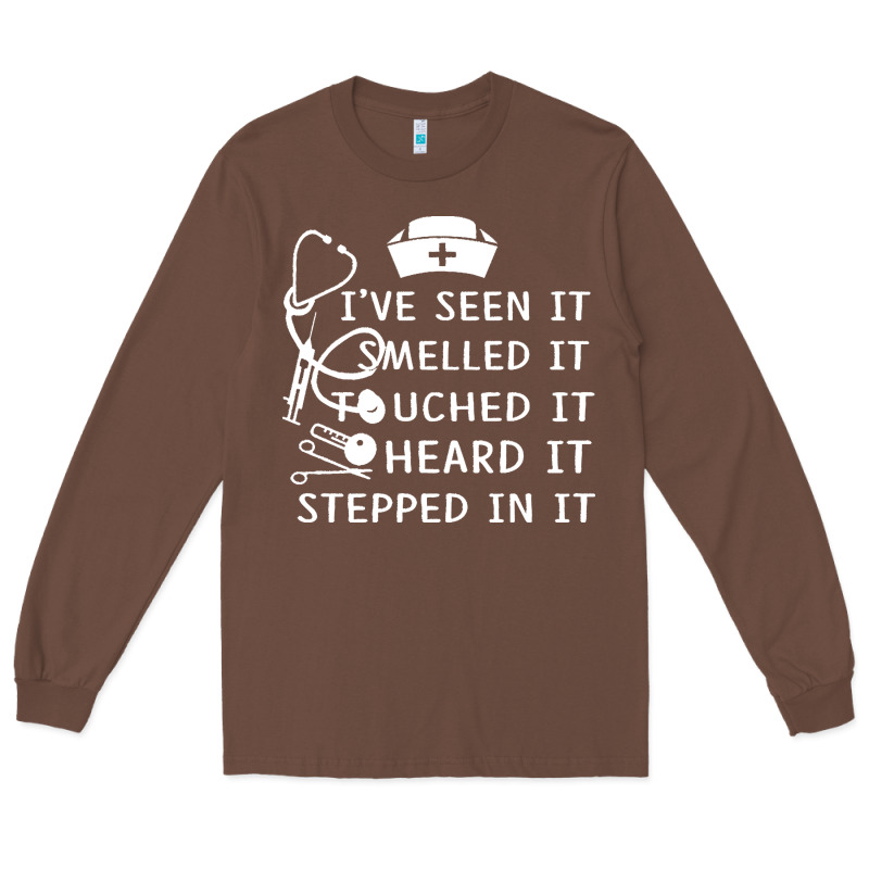 Nurse T  Shirt Nurse I've Seen It Smelled It Touched It T  Shirt Long Sleeve Tee by linhVisuals | Teevron