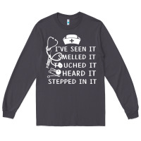 Smoke nurse t  shirt nurse i've seen it smelled it touched it t  shirt Long Sleeve Tee - linhVisuals
