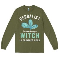 Army Green funny herbalist because a witch is frowned upon herbalism t shirt Long Sleeve Tee - linhVisuals