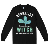 Black funny herbalist because a witch is frowned upon herbalism t shirt Long Sleeve Tee - linhVisuals