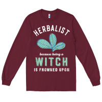Burgundy funny herbalist because a witch is frowned upon herbalism t shirt Long Sleeve Tee - linhVisuals