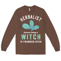 Funny Herbalist Because A Witch Is Frowned Upon Herbalism T Shirt Long Sleeve Tee | Teevron