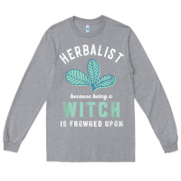 Heather Grey funny herbalist because a witch is frowned upon herbalism t shirt Long Sleeve Tee - linhVisuals