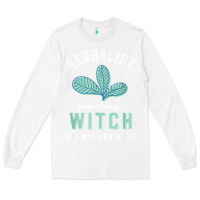 White funny herbalist because a witch is frowned upon herbalism t shirt Long Sleeve Tee - linhVisuals