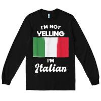 I'm Not Yelling I'm Italian T Shirt Long Sleeve Tee | Teevron