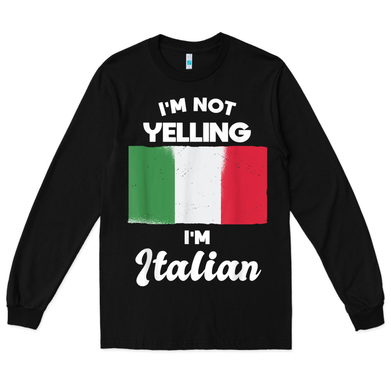 I'm Not Yelling I'm Italian T Shirt Long Sleeve Tee by linhVisuals | Teevron