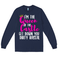 Navy i’m the queen of the castle get down you dirty rascal t shirt Long Sleeve Tee - linhVisuals