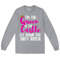 Heather Grey i’m the queen of the castle get down you dirty rascal t shirt Long Sleeve Tee - linhVisuals