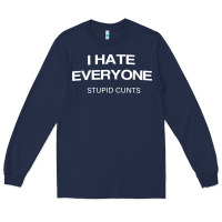Navy i hate everyone stupid cunts t shirt Long Sleeve Tee - linhVisuals