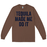 Chestnut womens tequila made me do it tank tops for women summer drinking tank Long Sleeve Tee - linhVisuals