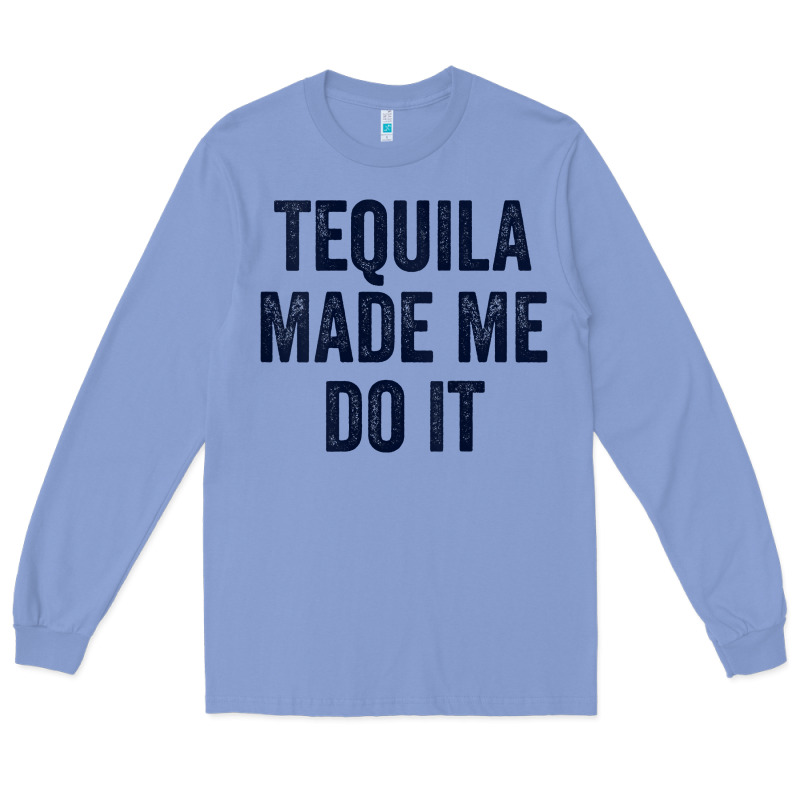 Womens Tequila Made Me Do It Tank Tops For Women Summer Drinking Tank Long Sleeve Tee by linhVisuals | Teevron
