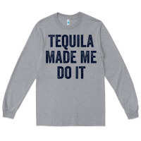 Heather Grey womens tequila made me do it tank tops for women summer drinking tank Long Sleeve Tee - linhVisuals