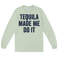 Matcha womens tequila made me do it tank tops for women summer drinking tank Long Sleeve Tee - linhVisuals