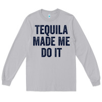 Moon Dust womens tequila made me do it tank tops for women summer drinking tank Long Sleeve Tee - linhVisuals