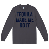 Smoke womens tequila made me do it tank tops for women summer drinking tank Long Sleeve Tee - linhVisuals