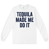 White womens tequila made me do it tank tops for women summer drinking tank Long Sleeve Tee - linhVisuals