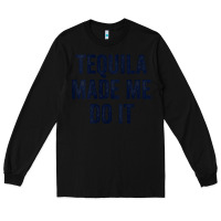 Black womens tequila made me do it tank tops for women summer drinking tank Long Sleeve Tee - linhVisuals