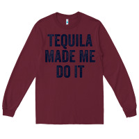Burgundy womens tequila made me do it tank tops for women summer drinking tank Long Sleeve Tee - linhVisuals