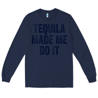 Navy womens tequila made me do it tank tops for women summer drinking tank Long Sleeve Tee - linhVisuals
