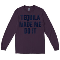 Plum womens tequila made me do it tank tops for women summer drinking tank Long Sleeve Tee - linhVisuals