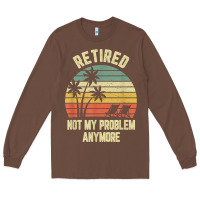 Retired Shirt Not My Problem Anymore Funny Retirement T Shirt Long Sleeve Tee | Teevron