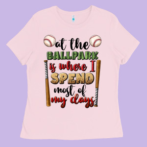 At The Ballpark Is Where I Spend Most My Days Ladies Tee Designed By Bundleandbundleshop