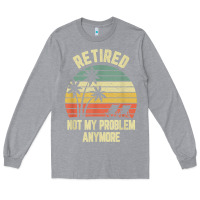 Heather Grey retired shirt not my problem anymore funny retirement t shirt Long Sleeve Tee - linhVisuals