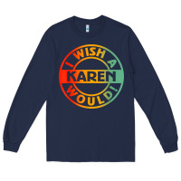 Navy i wish a karen would t shirt Long Sleeve Tee - linhVisuals