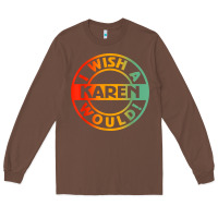 Chestnut i wish a karen would t shirt Long Sleeve Tee - linhVisuals